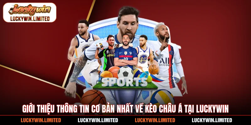Giới thiệu thông tin cơ bản nhất về kèo châu Á tại Luckywin