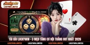Tài Xỉu Luckywin - 3 Mẹo Tăng Cơ Hội Thắng Hot Nhất 2026