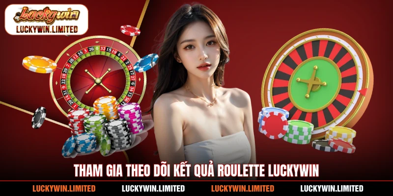 Tham gia theo dõi kết quả roulette Luckywin